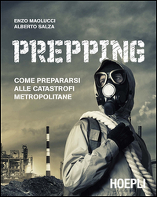 Prepping. Come prepararsi alle catastrofi metropolitane - Librerie.coop Prepping. Come prepararsi alle catastrofi metropolitane - Librerie.coop