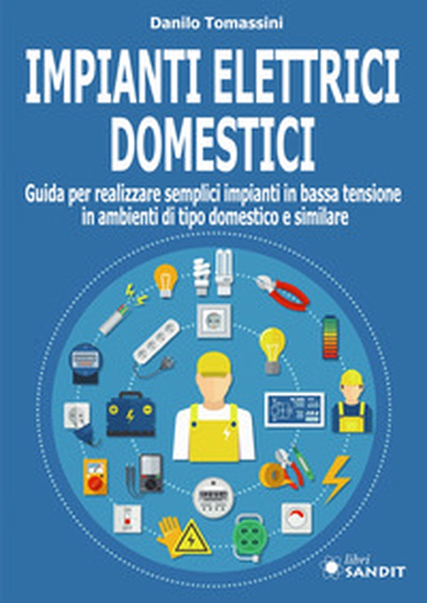 Impianti elettrici domestici. Guida per realizzare semplici impianti in bassa tensione in ambienti di tipo domestico e similare - Librerie.coop Impianti elettrici domestici. Guida per realizzare semplici impianti in bassa tensione in ambienti di tipo domestico e similare - Librerie.coop