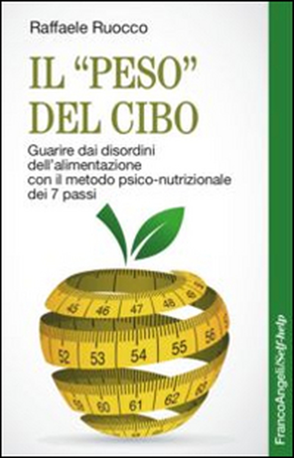 Il «peso» del cibo. Guarire dai disordini dell'alimentazione con il metodo psico-nutrizionale dei 7 passi - Librerie.coop Il «peso» del cibo. Guarire dai disordini dell'alimentazione con il metodo psico-nutrizionale dei 7 passi - Librerie.coop