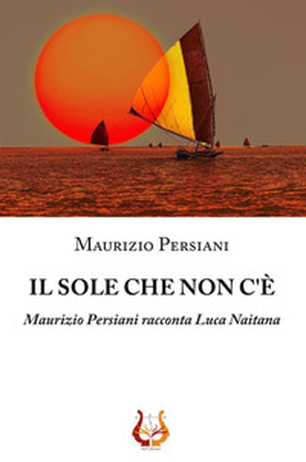 Il sole che non c'è. Maurizio Persiani racconta Luca Naitana - Librerie.coop Il sole che non c'è. Maurizio Persiani racconta Luca Naitana - Librerie.coop