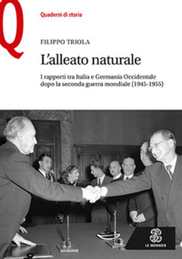 L'alleato naturale. I rapporti tra Italia e Germania Occidentale dopo la seconda guerra mondiale (1945-1955) - Librerie.coop L'alleato naturale. I rapporti tra Italia e Germania Occidentale dopo la seconda guerra mondiale (1945-1955) - Librerie.coop