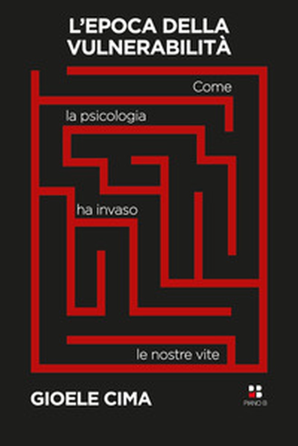 L'epoca della vulnerabilità. Come la psicologia ha invaso le nostre vite - Librerie.coop L'epoca della vulnerabilità. Come la psicologia ha invaso le nostre vite - Librerie.coop