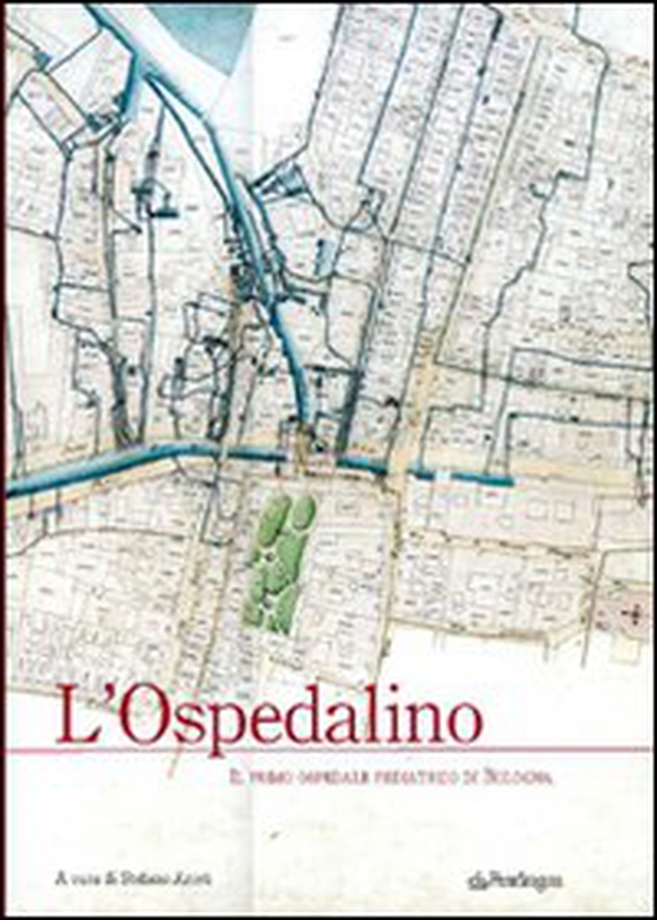 L'ospedalino. Il primo ospedale pediatrico di Bologna - Librerie.coop L'ospedalino. Il primo ospedale pediatrico di Bologna - Librerie.coop