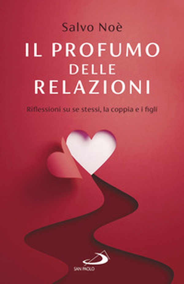 Il profumo delle relazioni. Riflessioni su se stessi, la coppia e i figli - Librerie.coop Il profumo delle relazioni. Riflessioni su se stessi, la coppia e i figli - Librerie.coop
