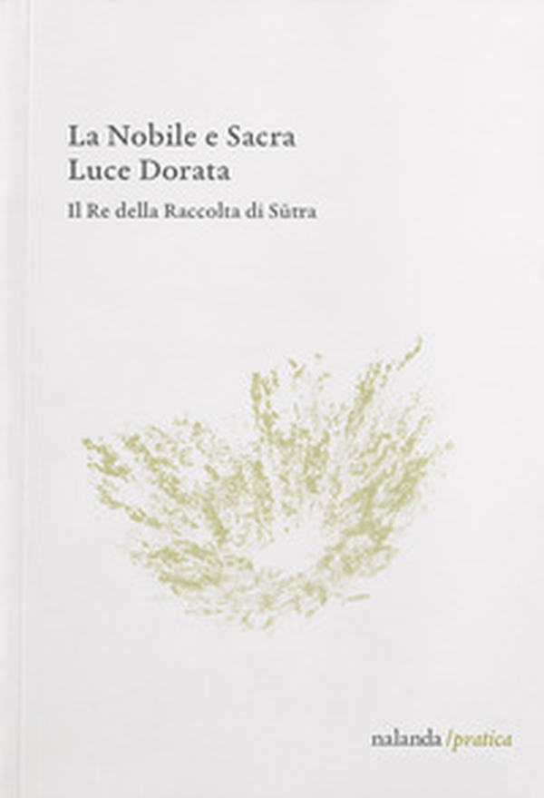 La nobile e sacra luce dorata. Il re della raccolta di Sutra - Librerie.coop La nobile e sacra luce dorata. Il re della raccolta di Sutra - Librerie.coop