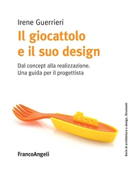 Il giocattolo e il suo design - Librerie.coop Il giocattolo e il suo design - Librerie.coop