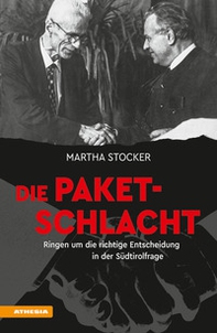 Die Paketschlacht. Ringen um die richtige Entscheidung in der Südtirolfrage - Librerie.coop Die Paketschlacht. Ringen um die richtige Entscheidung in der Südtirolfrage - Librerie.coop