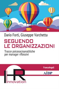Seguendo le organizzazioni. Tracce psicosocioanalitiche per manager riflessivi - Librerie.coop Seguendo le organizzazioni. Tracce psicosocioanalitiche per manager riflessivi - Librerie.coop