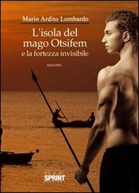 L'isola del mago Otsifem e la fortezza invisibile - Librerie.coop