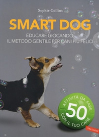 Smart dog. Educare giocando: il metodo gentile per cani più felici - Librerie.coop