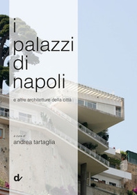 I palazzi di Napoli. E altre architetture della città - Librerie.coop