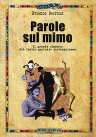 Parole sul mimo. Il grande classico del teatro gestuale contemporaneo - Librerie.coop