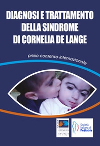 Diagnosi e trattamento della Sindrome di Cornelia De Lange. Primo consenso internazionale - Librerie.coop