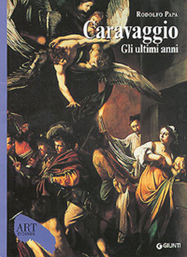 Caravaggio. Gli ultimi anni 1606-1610 - Librerie.coop Caravaggio. Gli ultimi anni 1606-1610 - Librerie.coop