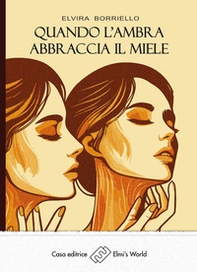 Quando l'ambra abbraccia il miele - Librerie.coop