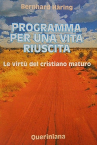 Programma per una vita riuscita. Le virtù del cristiano maturo - Librerie.coop Programma per una vita riuscita. Le virtù del cristiano maturo - Librerie.coop
