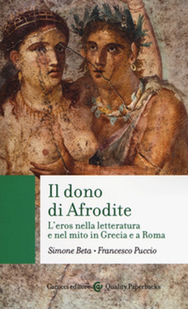 Il dono di Afrodite. L'eros nella letteratura e nel mito in Grecia e a Roma - Librerie.coop Il dono di Afrodite. L'eros nella letteratura e nel mito in Grecia e a Roma - Librerie.coop