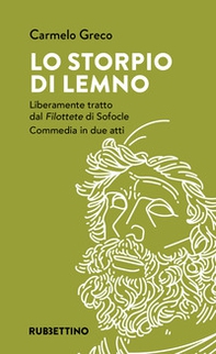 Lo storpio di Lemno. Liberamente tratto dal «Filottete» di Sofocle. Commedia in due atti - Librerie.coop Lo storpio di Lemno. Liberamente tratto dal «Filottete» di Sofocle. Commedia in due atti - Librerie.coop