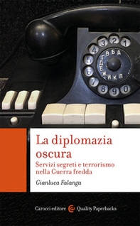 La diplomazia oscura. Servizi segreti e terrorismo nella Guerra fredda - Librerie.coop