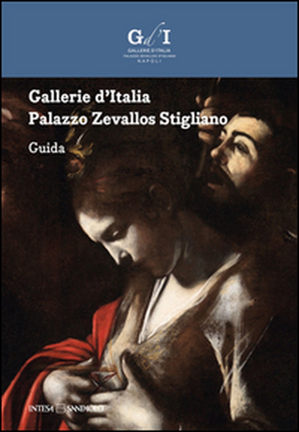 Gallerie d'Italia. Palazzo Zevallos Stigliano. Guida - Librerie.coop Gallerie d'Italia. Palazzo Zevallos Stigliano. Guida - Librerie.coop