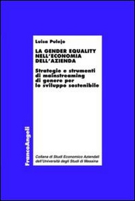 La gender equality nell'economia dell'azienda. Strategie e strumenti di mainstreaming di genere per lo sviluppo sostenibile - Librerie.coop
