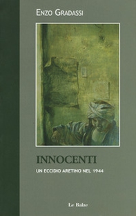 Innocenti. Un eccidio aretino nel 1944 - Librerie.coop