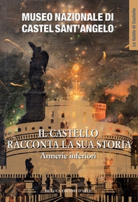 Museo Nazionale di Castel Sant'Angelo. Il castello racconta la sua storia. Armerie inferiori - Librerie.coop Museo Nazionale di Castel Sant'Angelo. Il castello racconta la sua storia. Armerie inferiori - Librerie.coop
