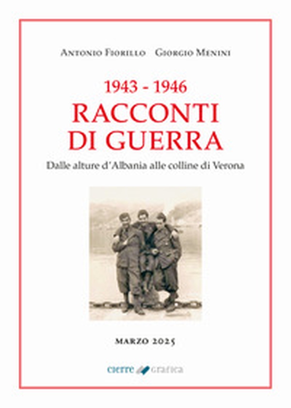 1943-1946 Racconti di guerra. Dalle alture d'Albania alle colline di Verona - Librerie.coop 1943-1946 Racconti di guerra. Dalle alture d'Albania alle colline di Verona - Librerie.coop
