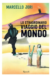 Lo straordinario viaggio del mondo - Librerie.coop