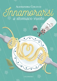 Innamorarsi a stomaco vuoto - Librerie.coop