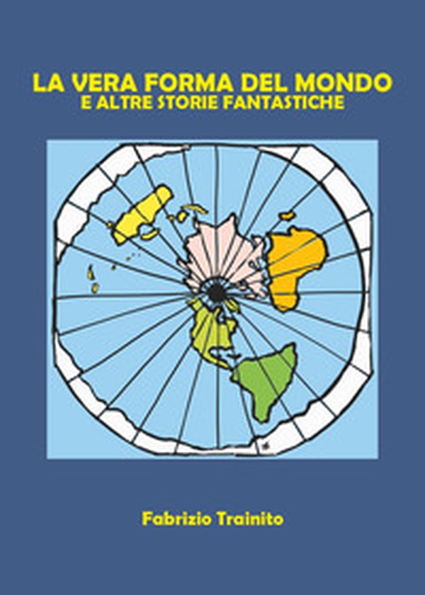 La vera forma del mondo e altre storie fantastiche - Librerie.coop La vera forma del mondo e altre storie fantastiche - Librerie.coop