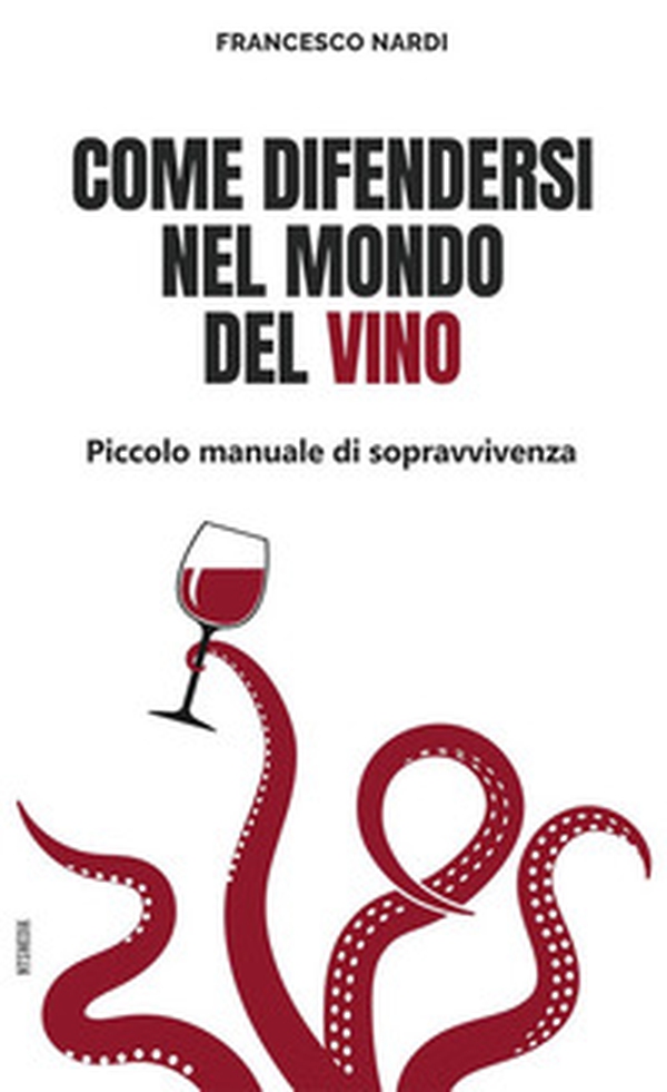 Come difendersi nel mondo del vino. Piccolo manuale di sopravvivenza - Librerie.coop Come difendersi nel mondo del vino. Piccolo manuale di sopravvivenza - Librerie.coop
