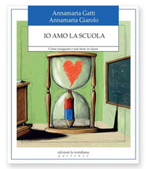 Io amo la scuola. Come insegnare e star bene in classe - Librerie.coop Io amo la scuola. Come insegnare e star bene in classe - Librerie.coop