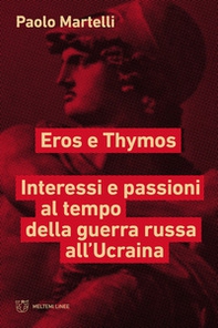 Eros e Thymos. Interesse e passioni al tempo della guerra russa all'Ucraina - Librerie.coop