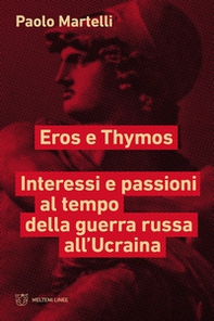 Eros e Thymos. Interesse e passioni al tempo della guerra russa all'Ucraina - Librerie.coop Eros e Thymos. Interesse e passioni al tempo della guerra russa all'Ucraina - Librerie.coop