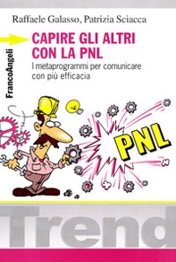 Capire gli altri con la PNL. I metaprogrammi per comunicare con più efficacia - Librerie.coop Capire gli altri con la PNL. I metaprogrammi per comunicare con più efficacia - Librerie.coop
