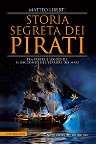 Storia segreta dei pirati. Tra verità e leggenda: il racconto del terrore dei mari - Librerie.coop