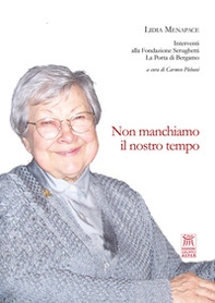 Non manchiamo il nostro tempo. Interventi alla Fondazione Serughetti La Porta di Bergamo - Librerie.coop Non manchiamo il nostro tempo. Interventi alla Fondazione Serughetti La Porta di Bergamo - Librerie.coop