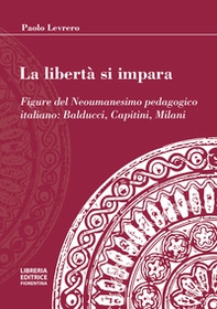 La libertà si impara. Figure del neoumanesimo pedagogico: Balducci, Capitini, Milani - Librerie.coop