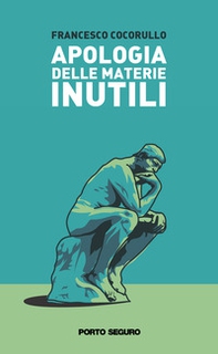 Apologia delle materie inutili. Viaggio semiserio attraverso alcune discipline «che non servono a niente» - Librerie.coop
