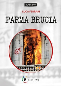 Parma brucia - Librerie.coop Parma brucia - Librerie.coop