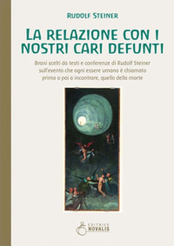 La relazione con i nostri cari defunti. Brani scelti da testi e conferenze di Rudolf Steiner sull'evento che ogni essere umano è chiamato prima o poi a incontrare, quello della morte - Librerie.coop La relazione con i nostri cari defunti. Brani scelti da testi e conferenze di Rudolf Steiner sull'evento che ogni essere umano è chiamato prima o poi a incontrare, quello della morte - Librerie.coop
