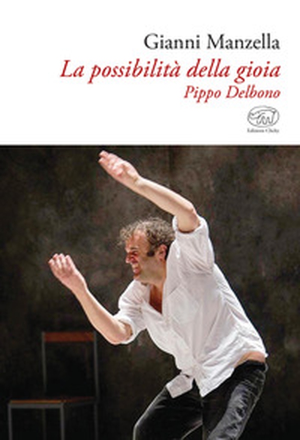 La possibilità della gioia. Pippo Delbono - Librerie.coop La possibilità della gioia. Pippo Delbono - Librerie.coop