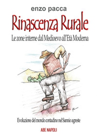 Rinascenza rurale, le zone interne dal medioevo all'età moderna: rinascita nella evoluzione del mondo contadino nel Sannio Agreste - Librerie.coop Rinascenza rurale, le zone interne dal medioevo all'età moderna: rinascita nella evoluzione del mondo contadino nel Sannio Agreste - Librerie.coop