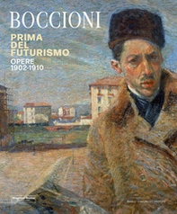 Umberto Boccioni. Prima del Futurismo. 1900-1910 - Librerie.coop