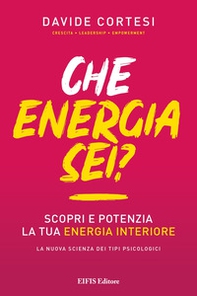 Che energia sei? Scopri e potenzia la tua energia interiore - Librerie.coop Che energia sei? Scopri e potenzia la tua energia interiore - Librerie.coop