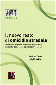 Il nuovo reato di omicidio stradale. Commento organico alle nuove disposizioni introdotte dalla legge 23 marzo 2016, n. 41 - Librerie.coop Il nuovo reato di omicidio stradale. Commento organico alle nuove disposizioni introdotte dalla legge 23 marzo 2016, n. 41 - Librerie.coop