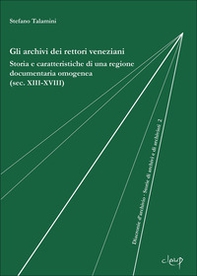 Gli archivi dei rettori veneziani. Storia e caratteristiche di una regione documentaria omogenea (sec. XIII-XVIII) - Librerie.coop