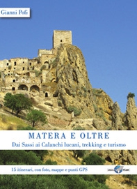 Matera e oltre. Dai Sassi ai Calanchi lucani, trekking e turismo. 15 itinerari, con foto, mappe e punti GPS - Librerie.coop