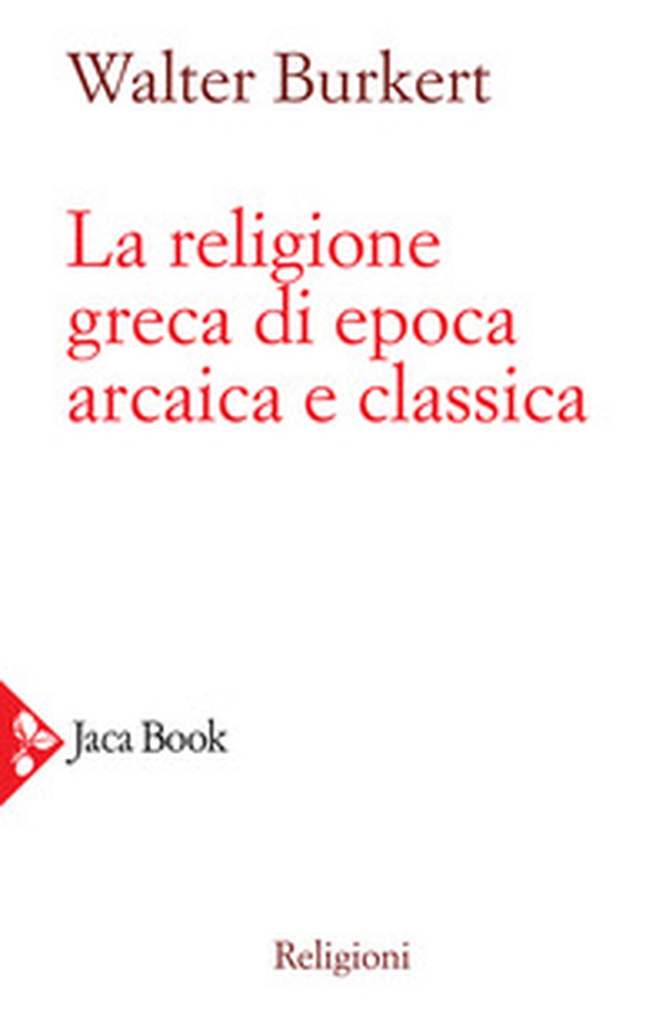La religione greca di epoca arcaica e classica - Librerie.coop La religione greca di epoca arcaica e classica - Librerie.coop